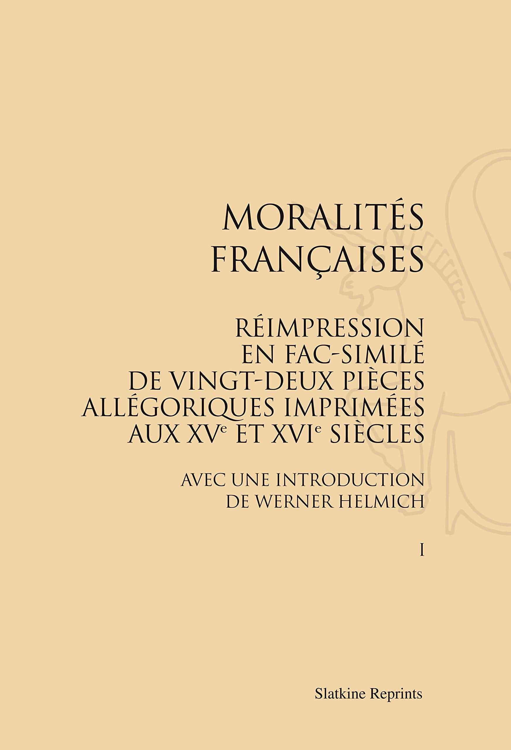 Moralités françaises : réimpression en fac-similé de vingt-deux pièces allégoriques imprimées aux XVe et XVIe siècles book