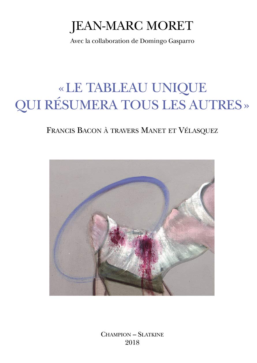 "Le tableau unique qui résumera tous les autres": Francis Bacon à travers Manet et Vélasquez book