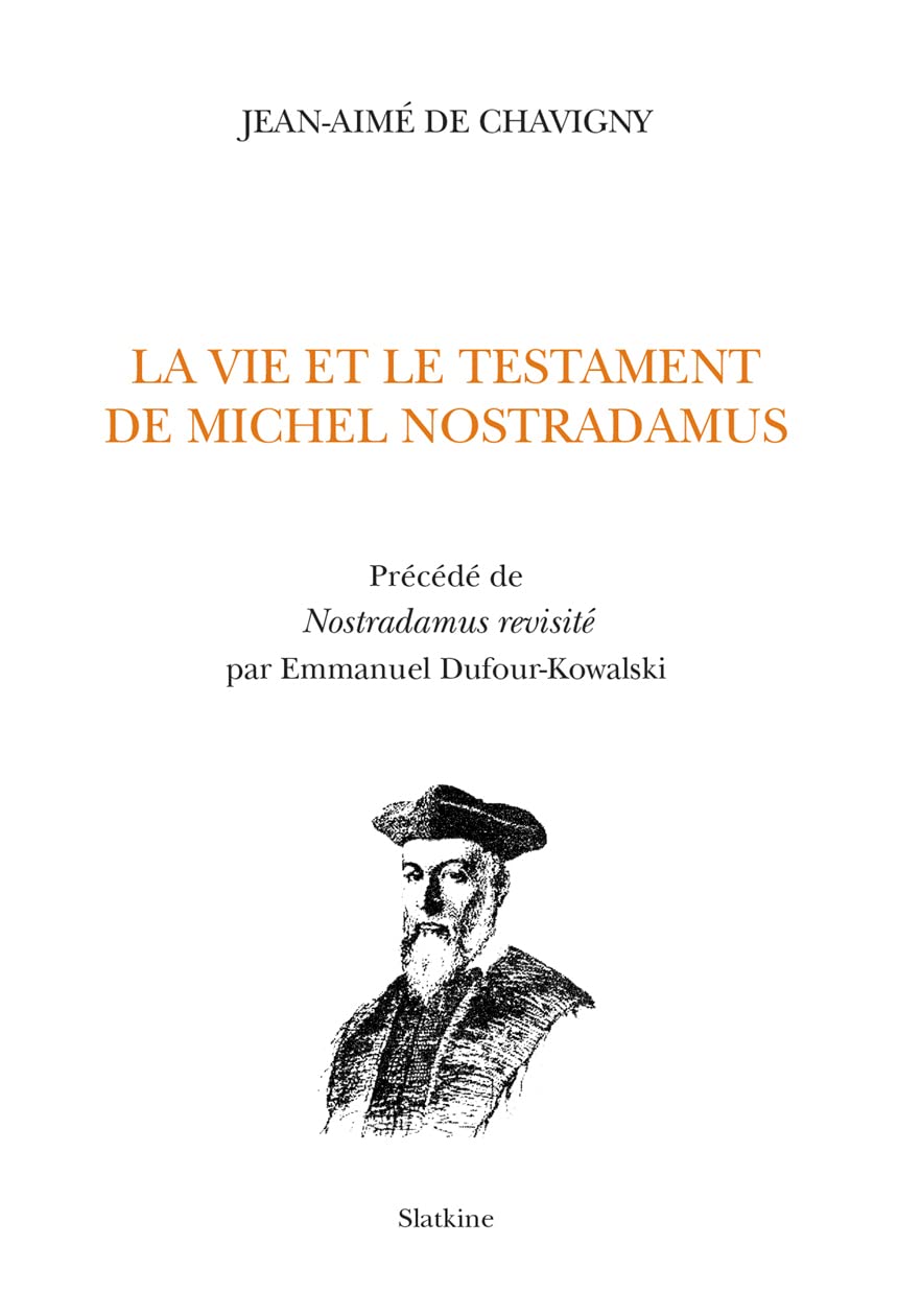 La Vie et le testament de Michel Nostradamus: Précédé de Nostradamus revisité par Emmanuel Dufour-Kowalski book