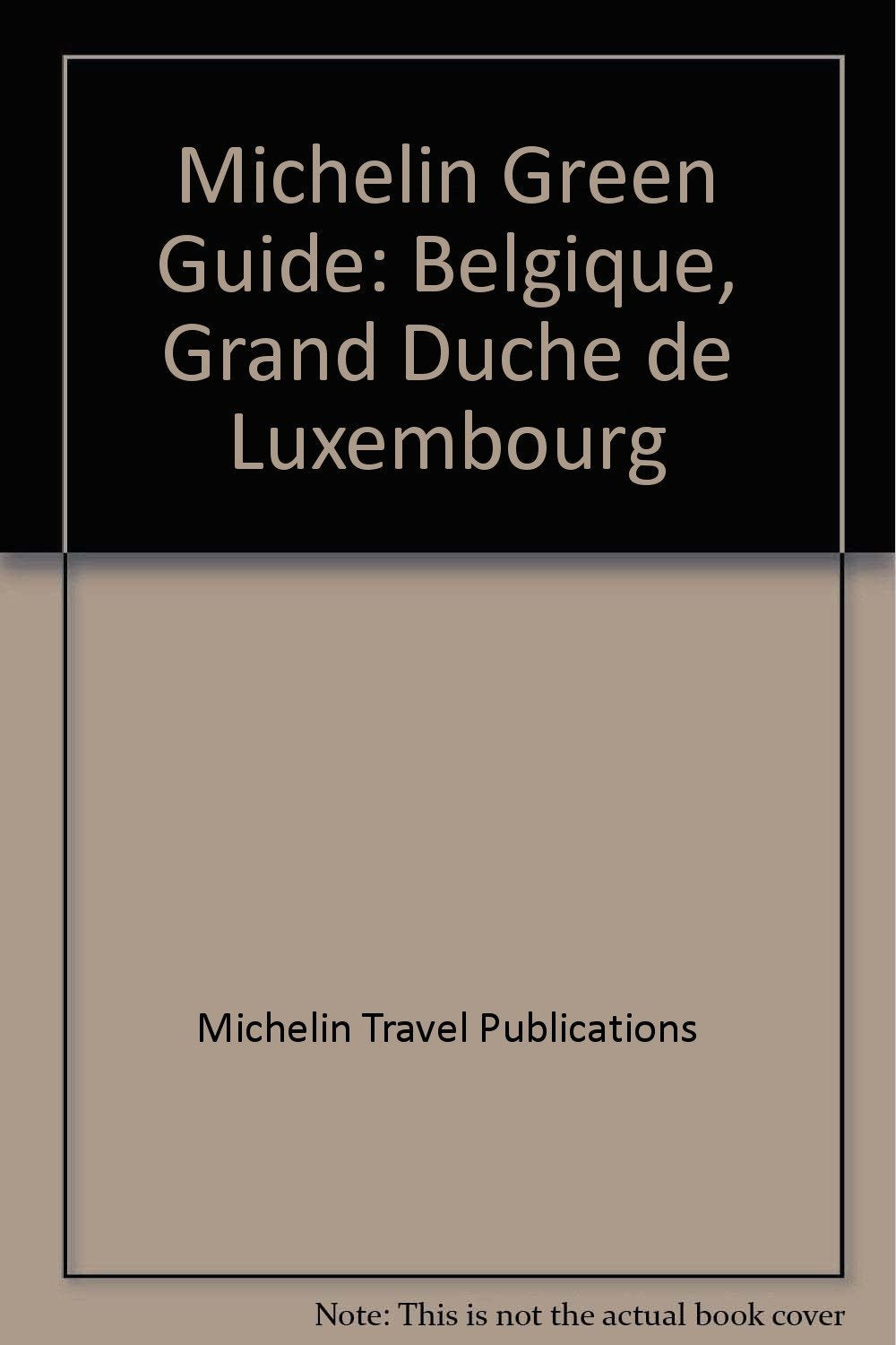 Belgique, Grand Duche de Luxembourg (Michelin Green Guide) Leisure, Home & Garden