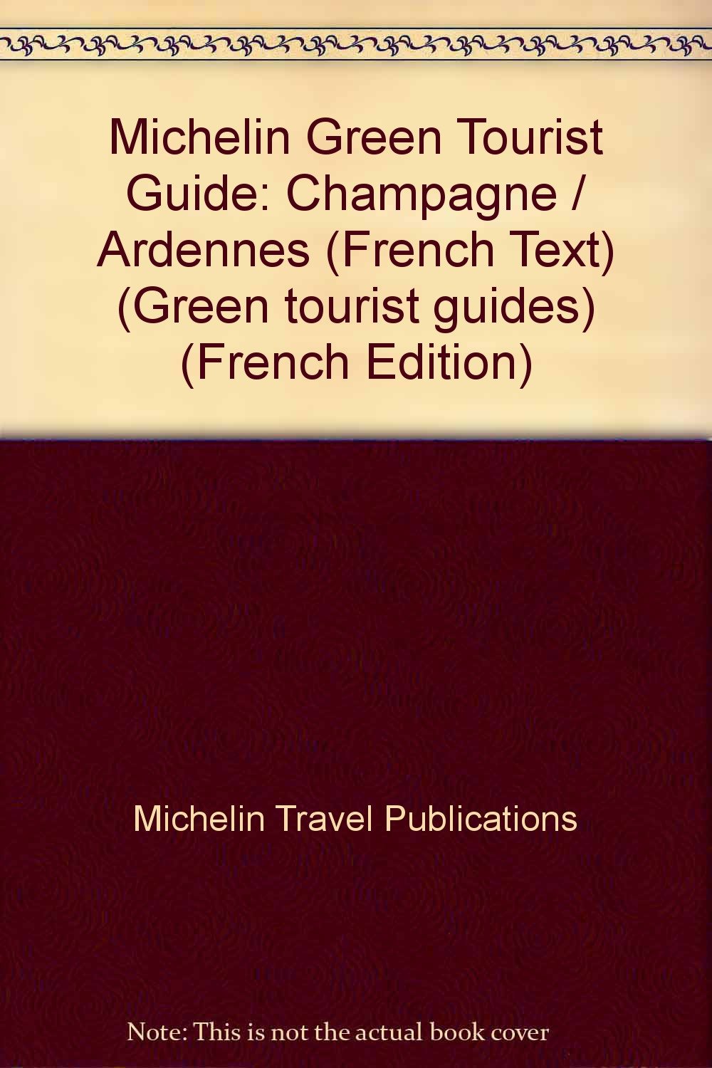 Michelin Green Tourist Guide: Champagne / Ardennes (French Text) (Green tourist guides) Leisure, Home & Garden