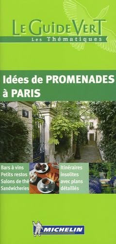 Michelin Le Guide Vert Idees de promenades a Paris: Bars a vins, Petits restos, Salons de the, Sandwicheries. Itineraires insolites avec plans detailles Travel