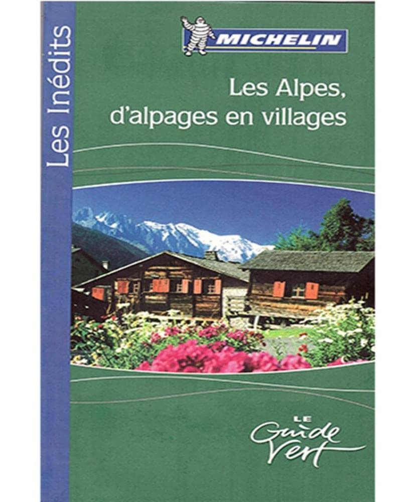 Les Alpes, d'alpages en villages - Le guide vert Michelin Books