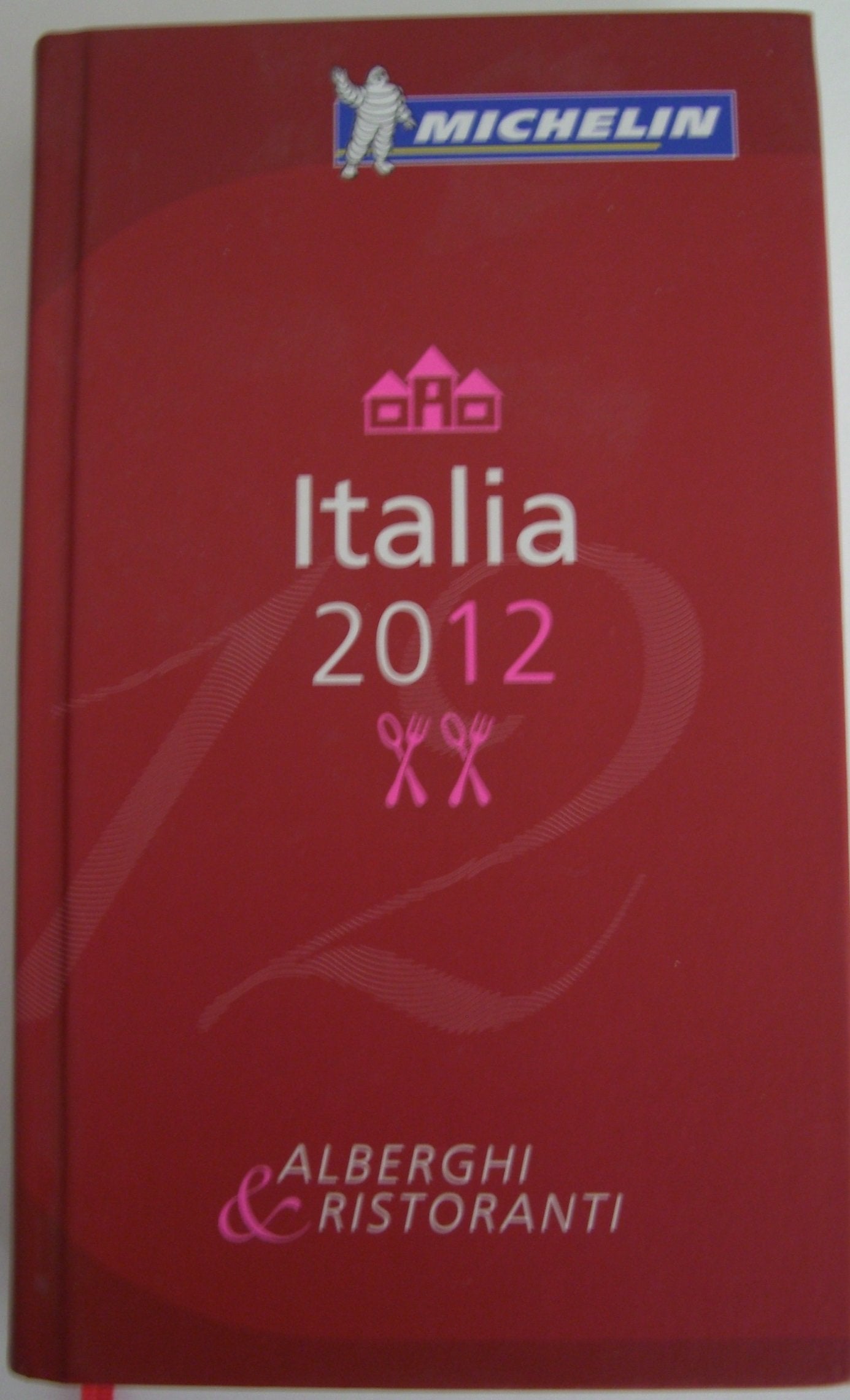 Italia 2012. Michelin Hotel- und Restaurant Guide Leisure, Home & Garden