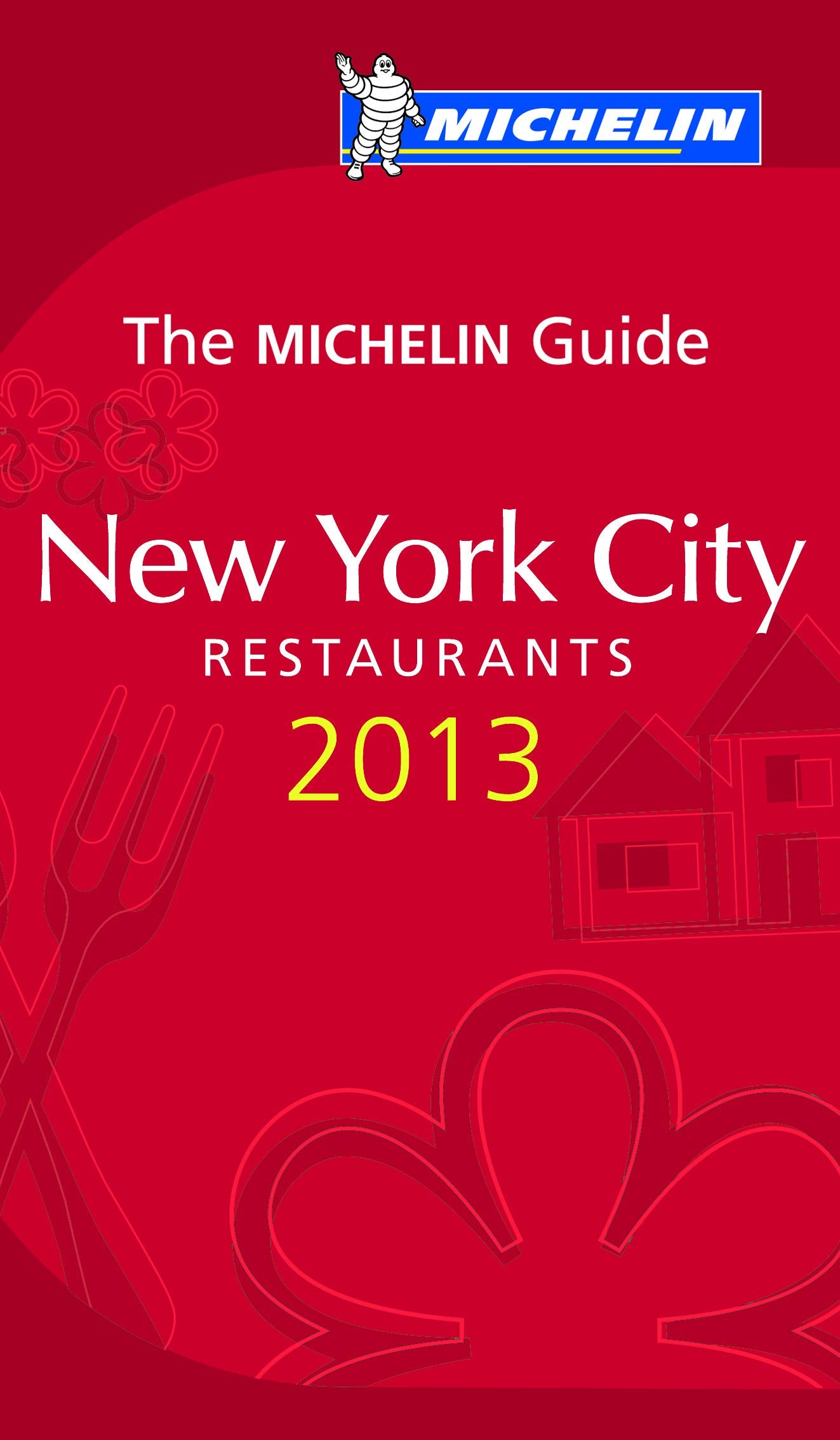MICHELIN New York City 2013: Hotels & Restaurants (MICHELIN Hotelführer) Leisure, Home & Garden