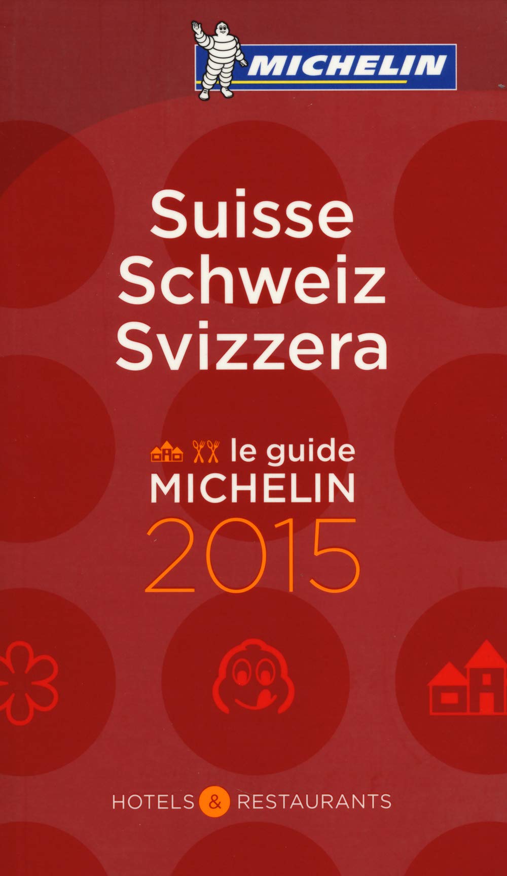 MICHELIN Suisse/Schweiz/Svizzera 2015: Hotels & Restaurants (MICHELIN Hotelführer) Leisure, Home & Garden