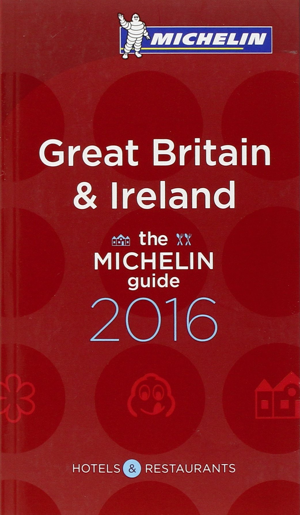 GREAT BRITAIN & IRELAND - THE MICHELIN GUIDE 2016 Leisure, Home & Garden
