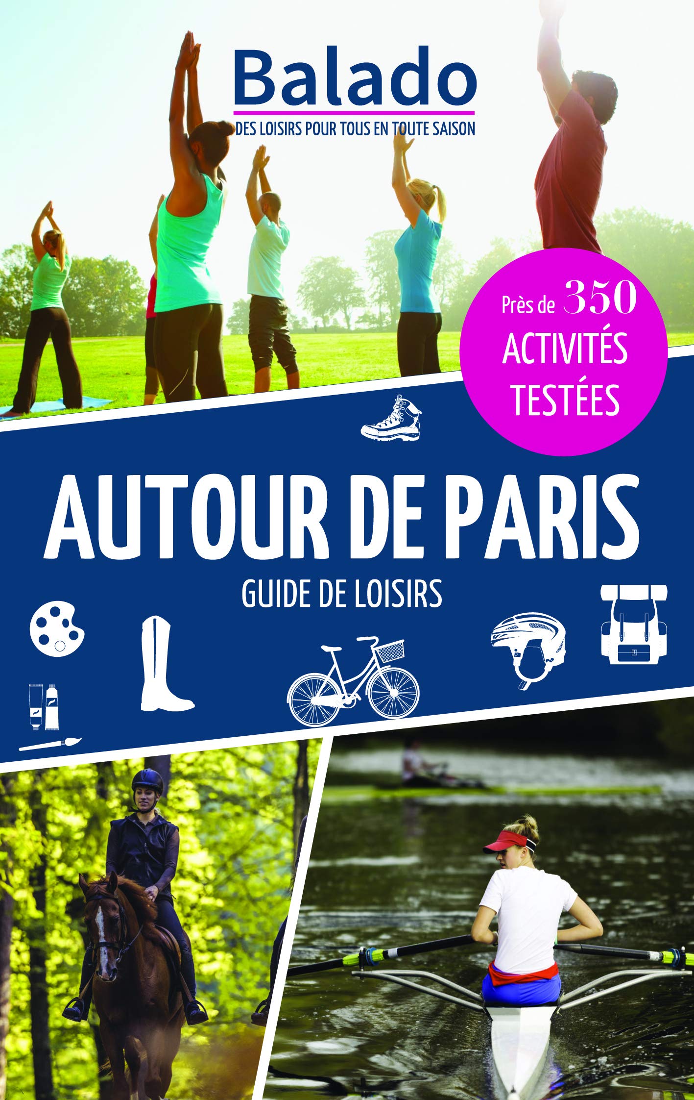 BALADO AUTOUR DE PARIS: Près de 350 activités testées Leisure, Home & Garden