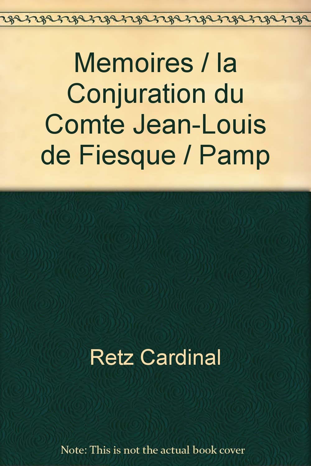 MEMOIRES / LA CONJURATION DU COMTE JEAN-LOUIS DE FIESQUE / PAMPHLETS Classics