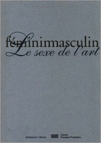 Féminimasculin, : le sexe de l'art : exposition, Paris, Centre national d'art et de culture Georges Pompidou, 24 octobre 1995-12 février 1996 Film, Art & Culture