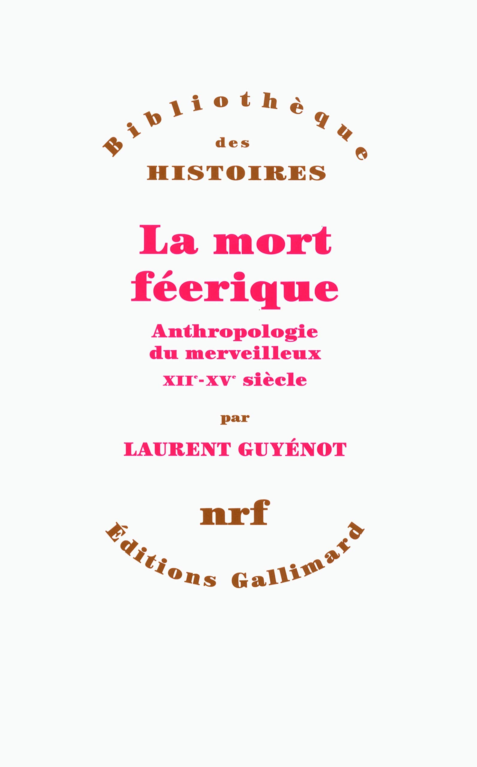 La mort féerique: Anthropologie du merveilleux (XIIᵉ-XVᵉ siècle) book