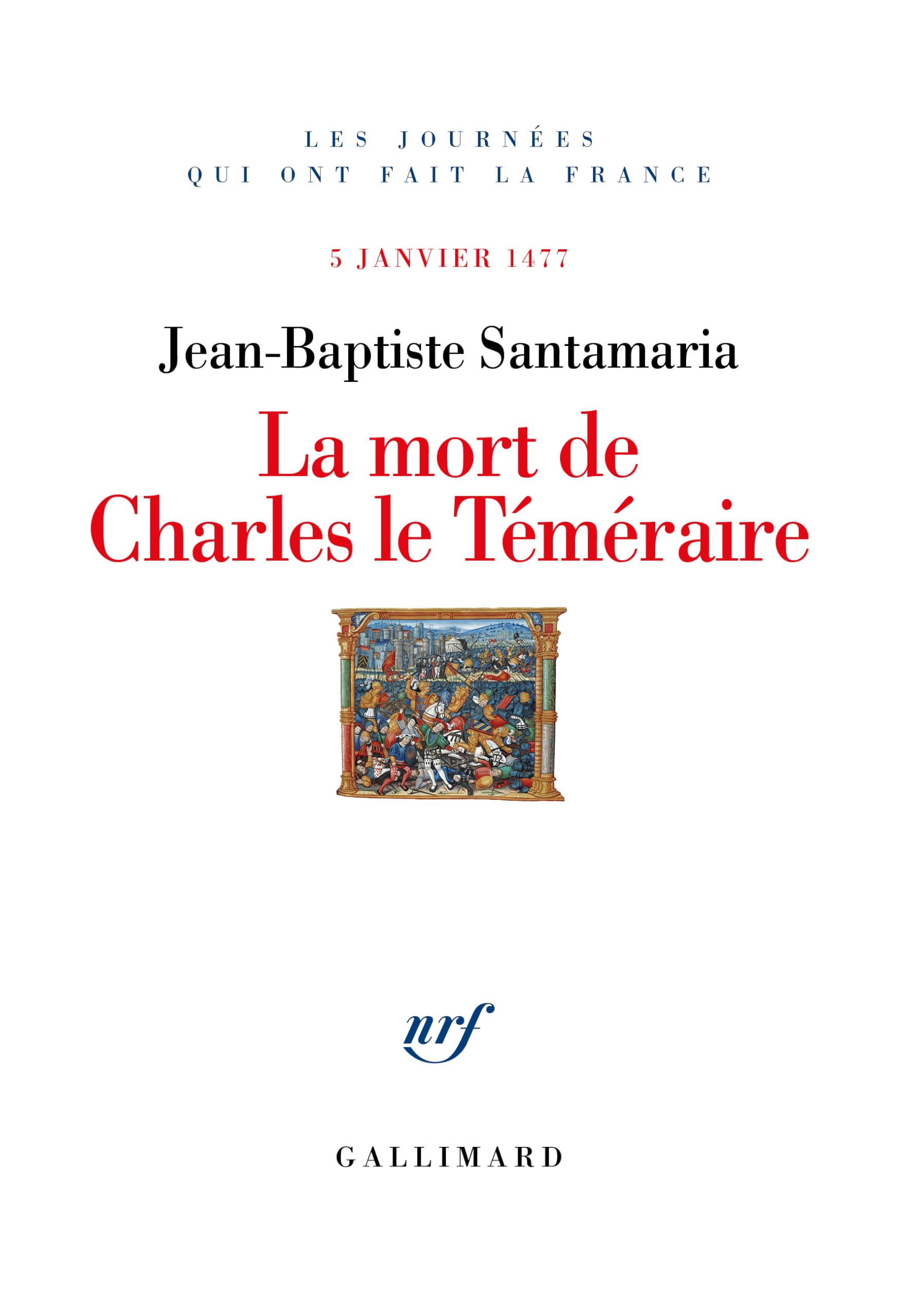 La Mort de Charles le Téméraire: 5 janvier 1477 Politics & History