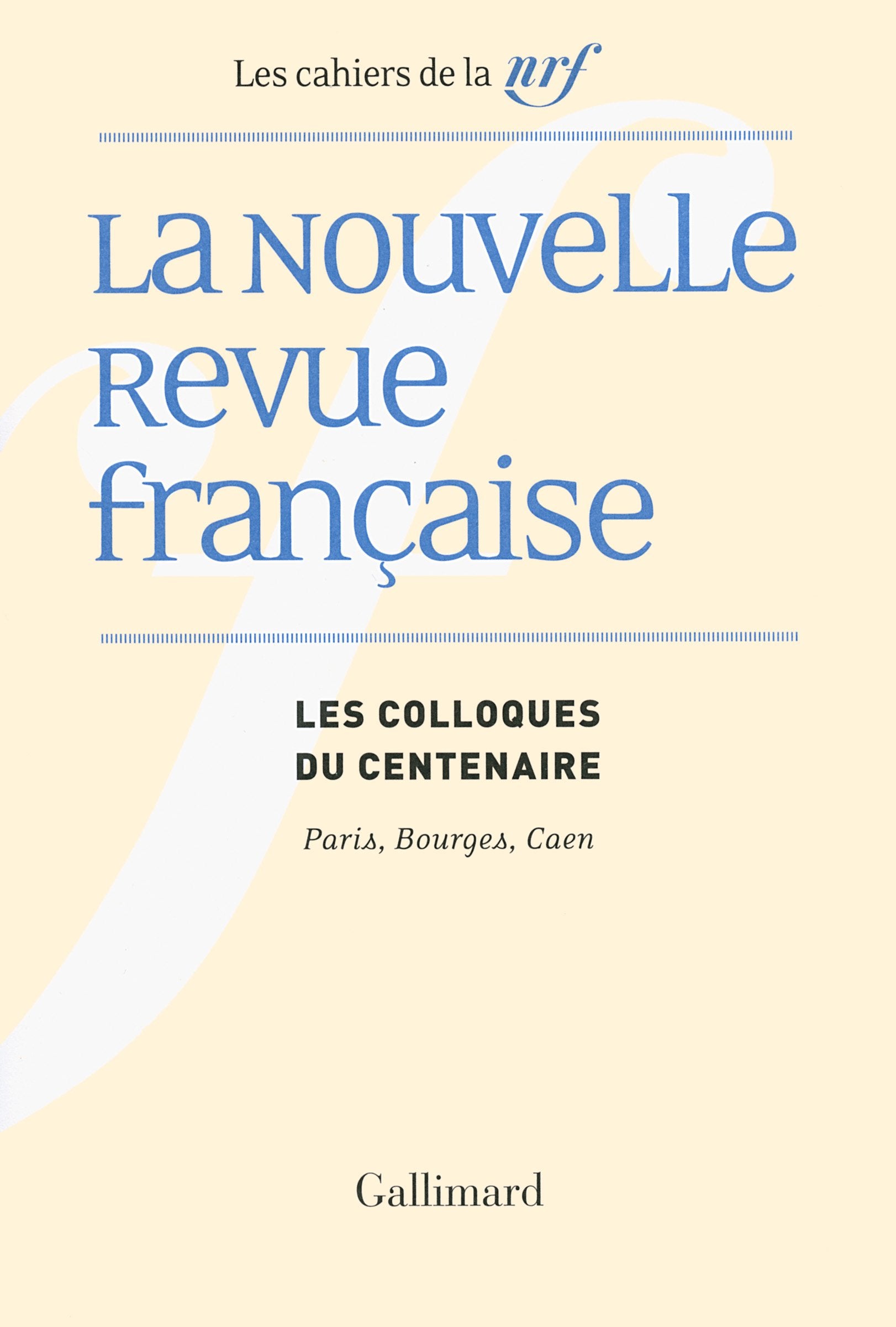 La Nouvelle Revue française: Les colloques du centenaire (Paris, Bourges, Caen) book