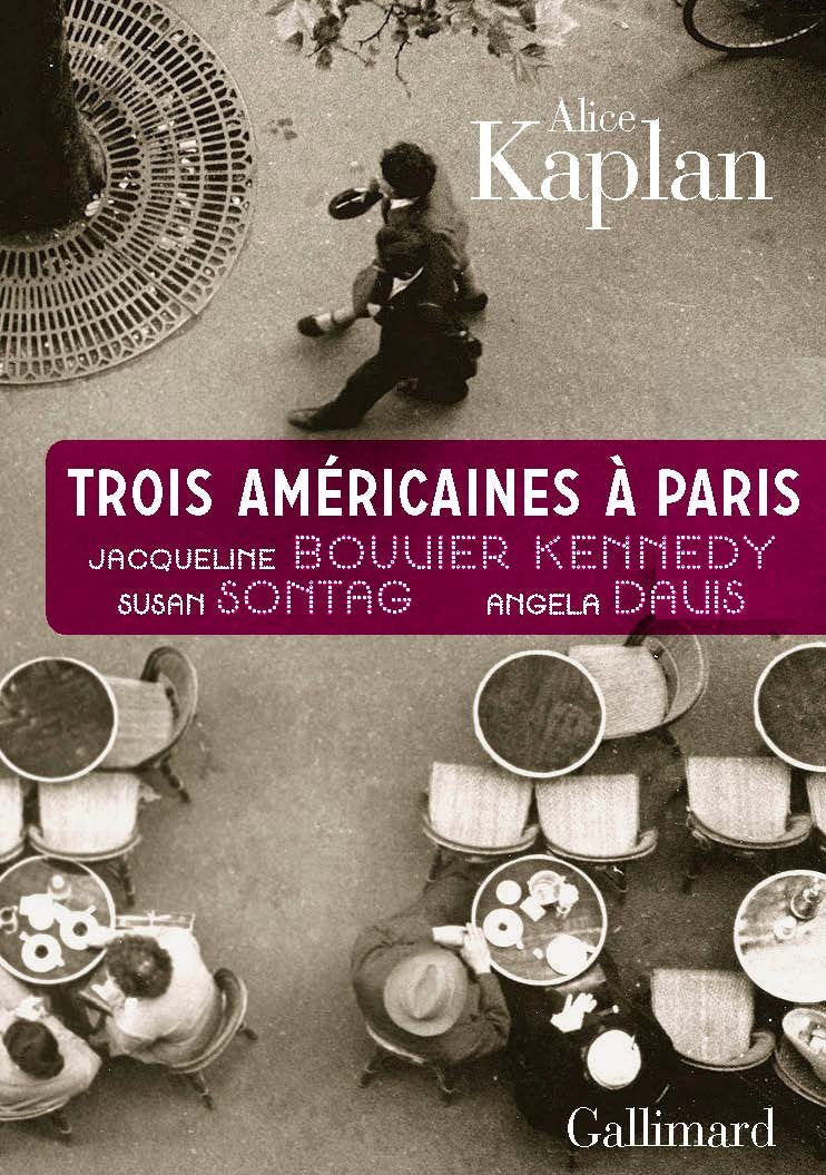 Trois Américaines à Paris: Jacqueline Bouvier Kennedy, Susan Sontag, Angela Davis Essays & Short Stories