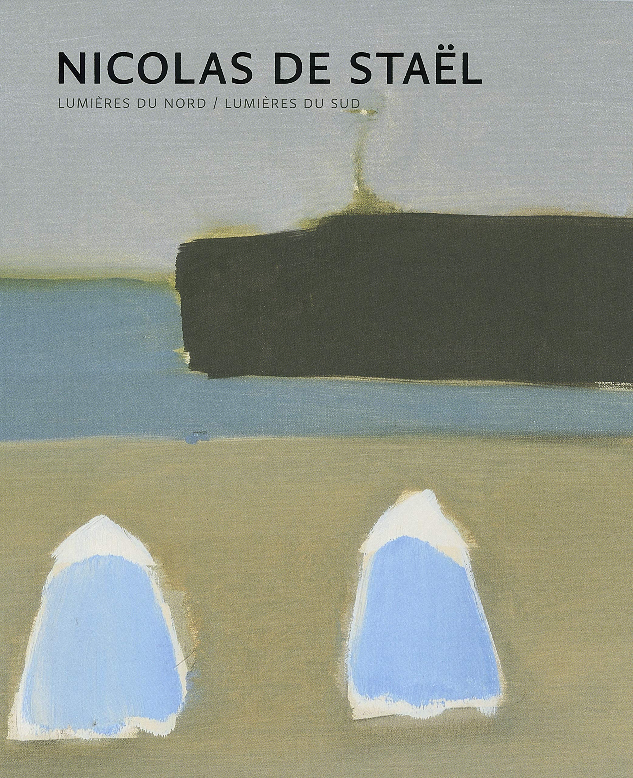Nicolas de Staël: Lumières du Nord - Lumières du Sud book