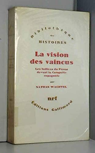La Vision des vaincus : les indiens du Pérou devant la conquête espagnole Books