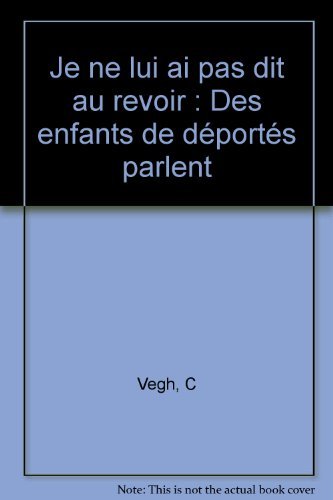 Je ne lui ai pas dit au revoir : des enfants de déportés parlent book