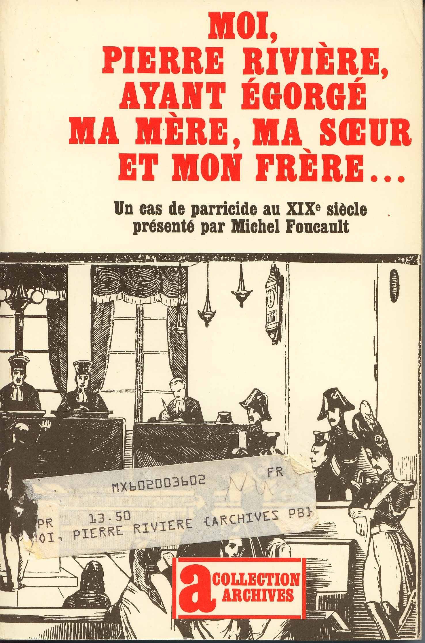 Moi, Pierre Rivière, ayant égorgé ma mère, ma soeur et mon frère : un cas de parricide au 19e siècle Books