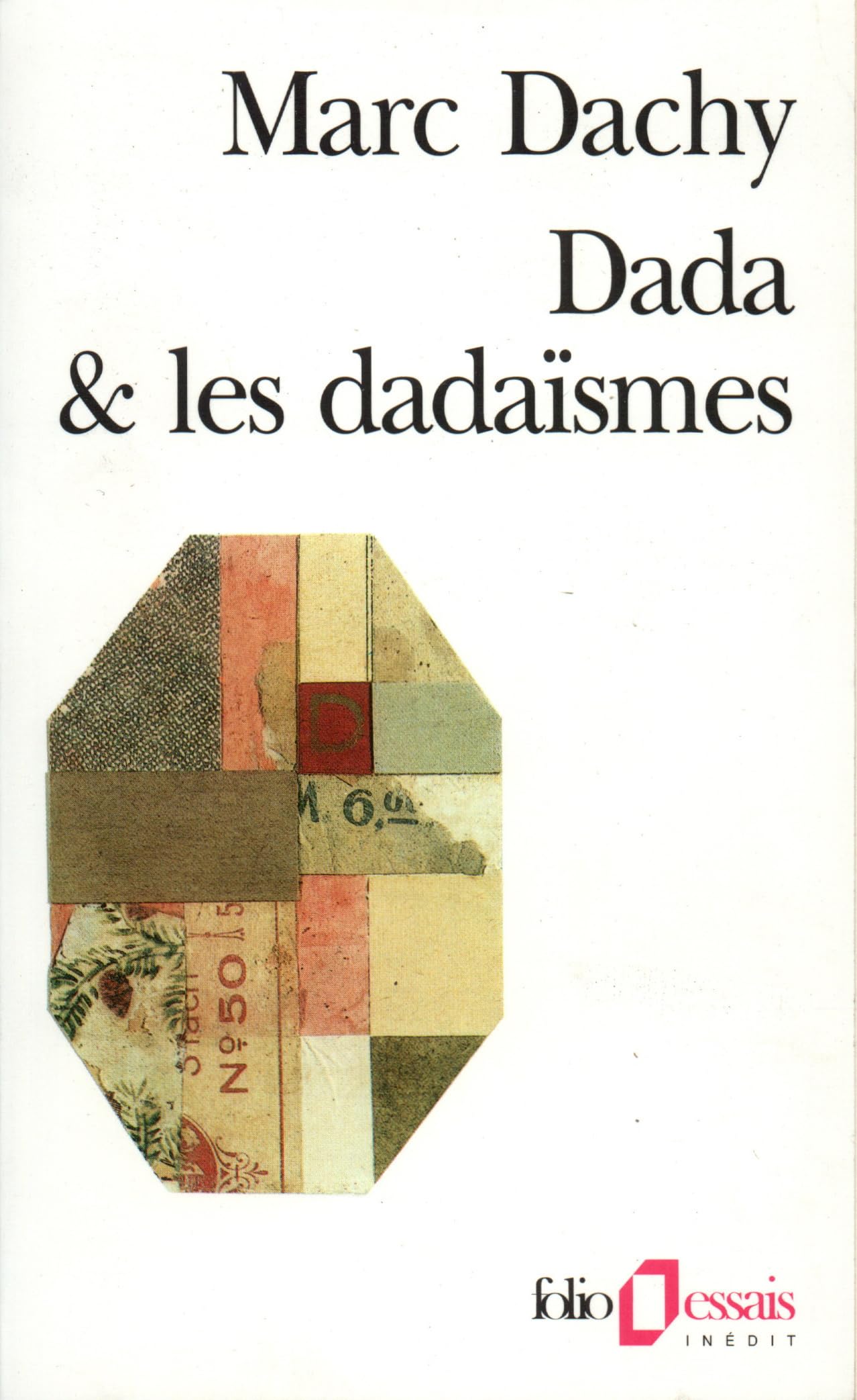 Dada et les dadaïsmes : rapport sur l'anéantissement de l'ancienne beauté Essays & Short Stories