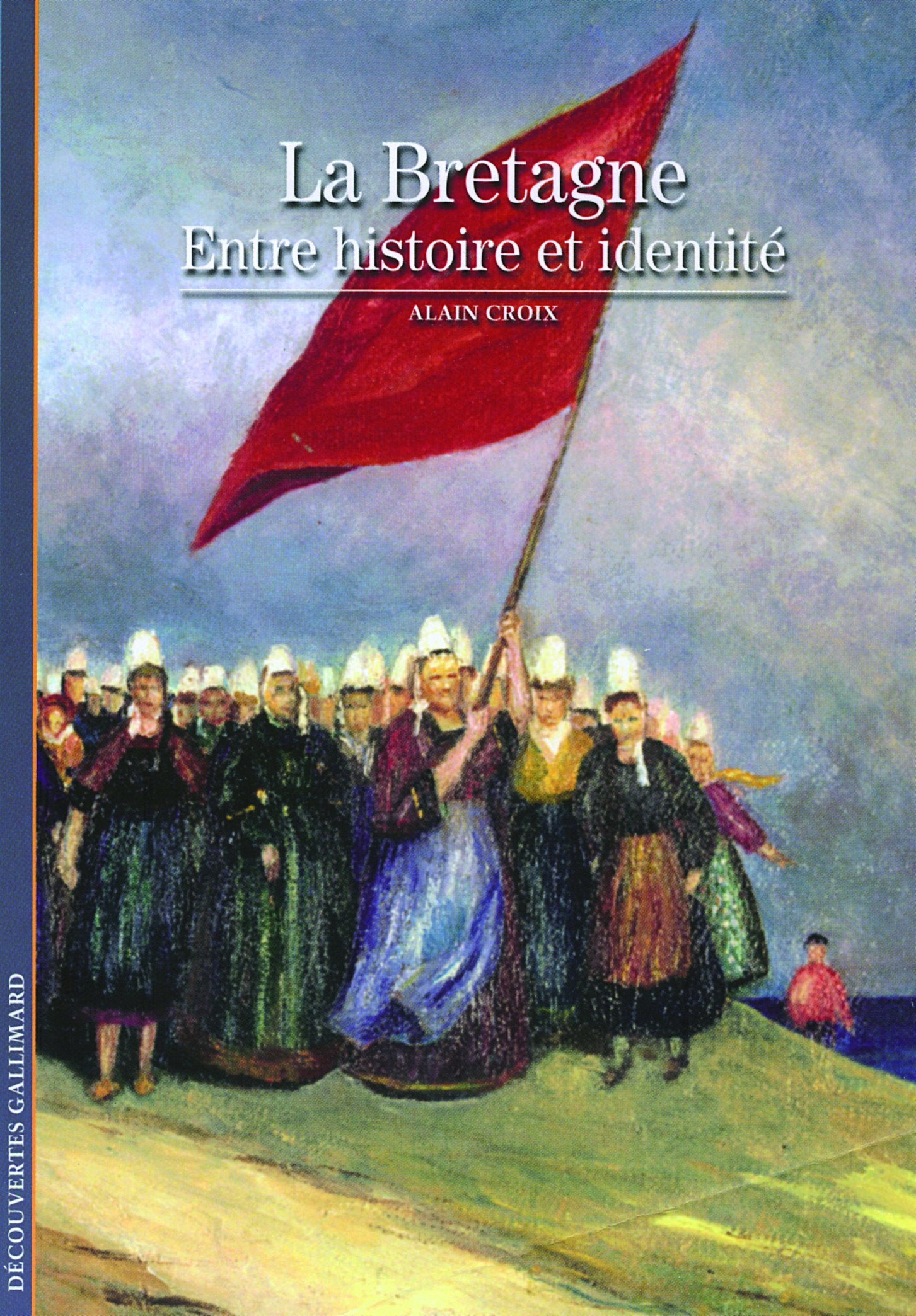 Decouverte Gallimard: La Bretagne : entre histoire et identite Essays & Short Stories