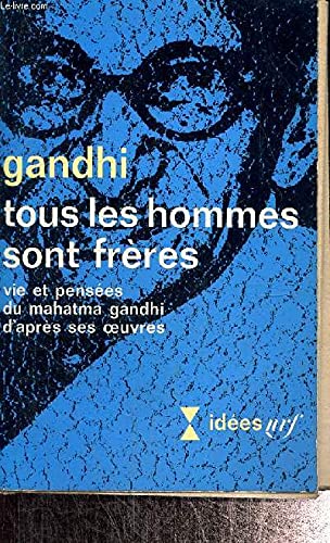 Tous les hommes sont frères : vie et pensées du Mahatma Gandhi d'après ses oeuvres Books