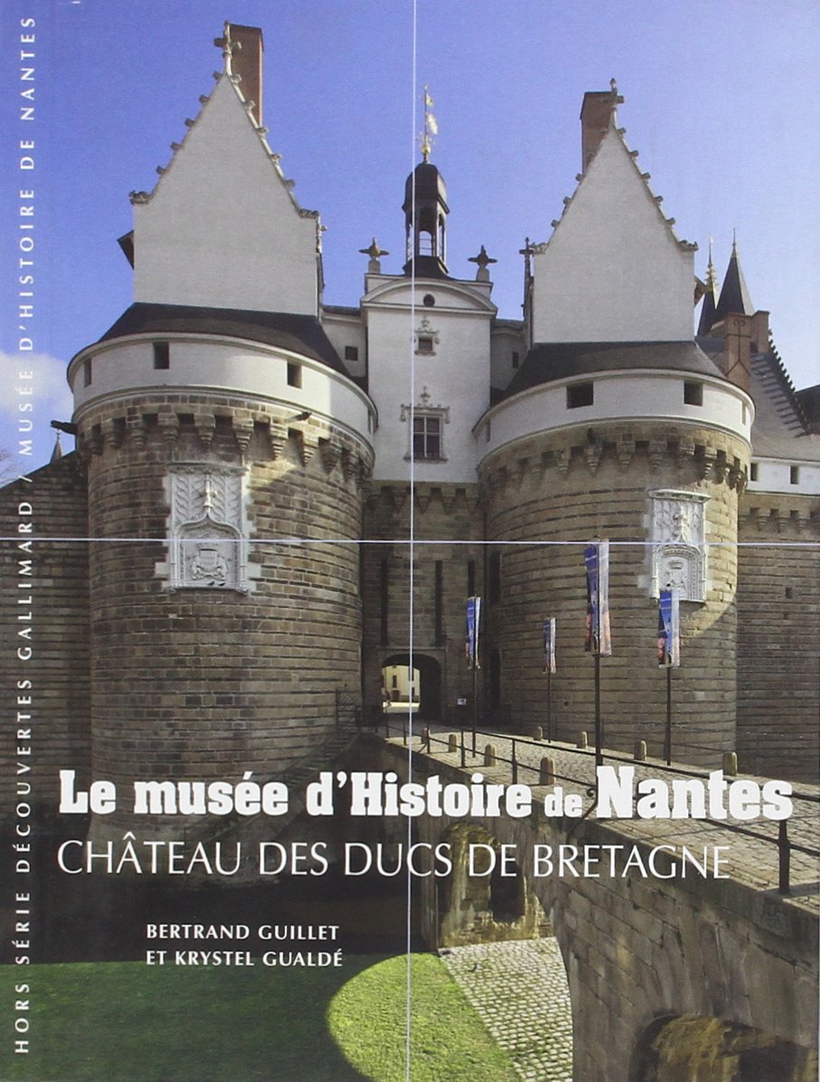 Le musée d'Histoire de Nantes: Château des ducs de Bretagne book