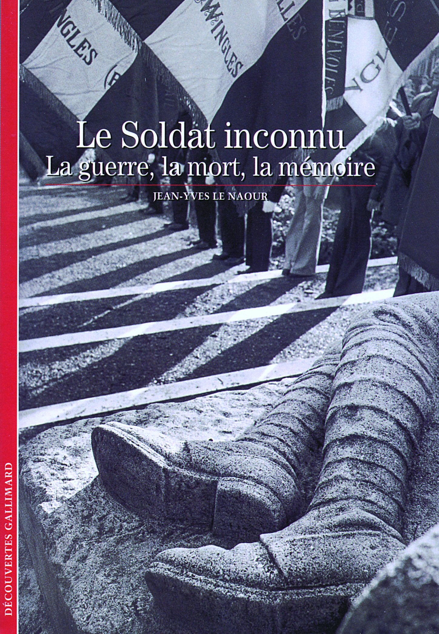 Decouverte Gallimard: Le soldat inconnu: la guerre, la mort, la memoire Essays & Short Stories
