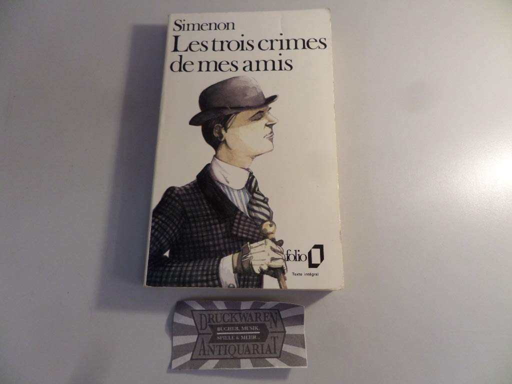 Trois Crimes de Mes Amis (Collection Folio, Band 1112) Contemporary literature