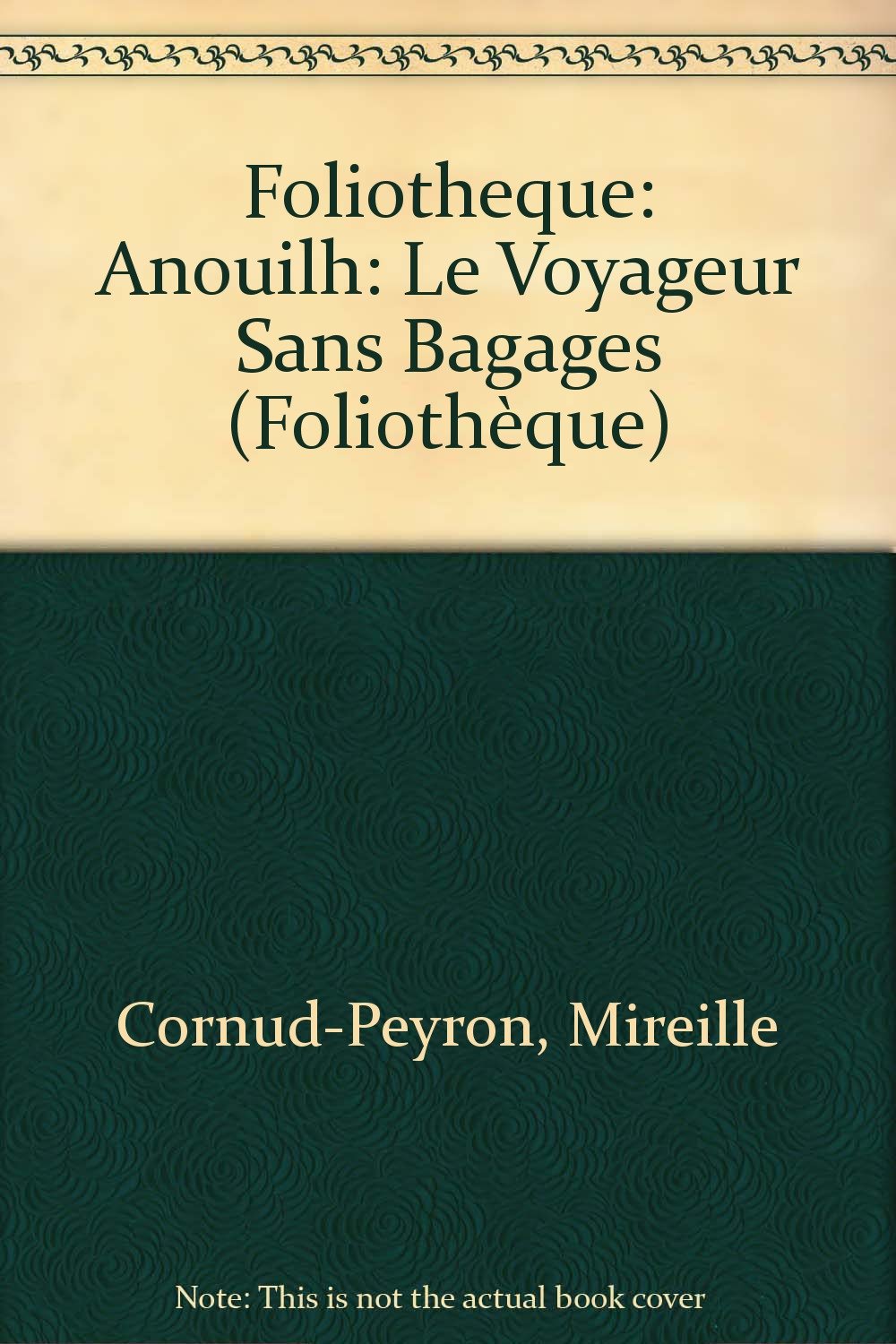 Foliotheque: Anouilh: Le voyageur sans bagages Learning & Reference