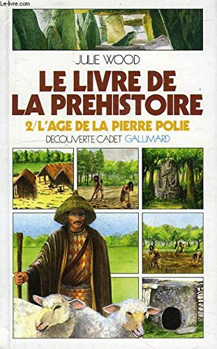 Le Livre de la préhistoire Tome 2: L'Age de la pierre polie book