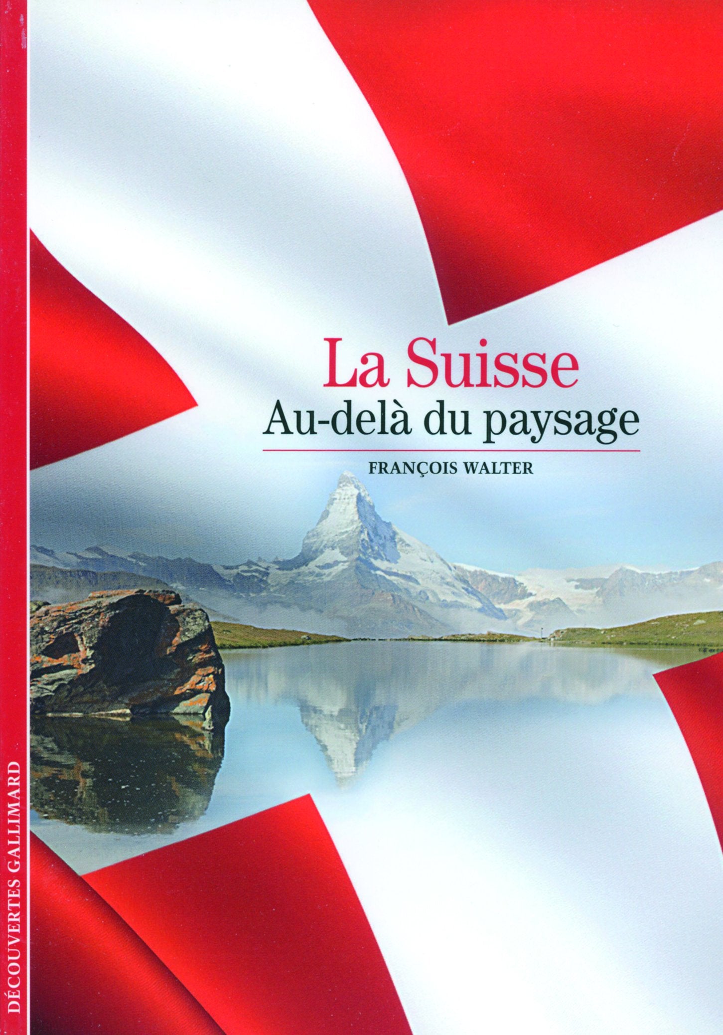 Decouverte Gallimard: La Suisse: au-dela du paysage Essays & Short Stories