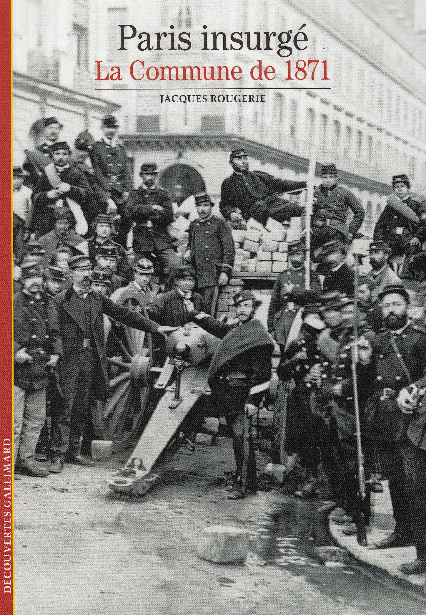 Decouverte Gallimard: Paris insurge La Commune de 1871 Politics & History