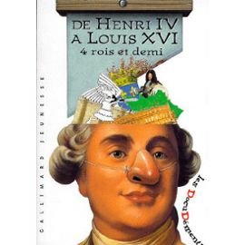 De Henri IV à Louis XVI : 4 rois et demi Books