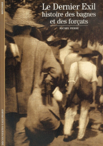 Le dernier exil : histoire des bagnes et des forçats book