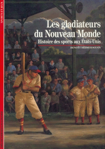 Les Gladiateurs du Nouveau monde : histoire des sports aux Etats-Unis Reference Books