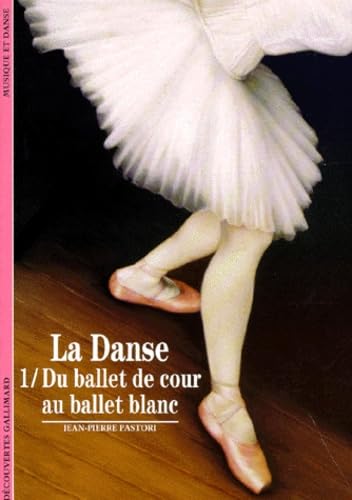 La danse. Vol. 1. Du ballet de cour au ballet blanc Reference Books