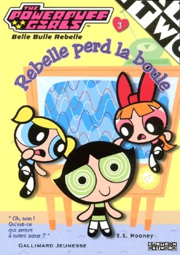 The Powerpuff Girls, numéro 3 : Rebelle perd la boule book