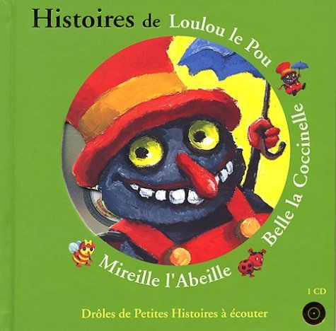 Histoires de Loulou le Pou, Belle la Coccinelle, Mireille l'Abeille (1 livre + 1CD audio): Histoires De Loulou Le Pou, Belle LA Coccinelle, Mireille L'Abeille + CD Contemporary literature Books