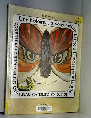 Une Histoire... à vous mettre la tête à l'envers pour la joie de lire les curieuses aventures d'une chenille gourmande Books
