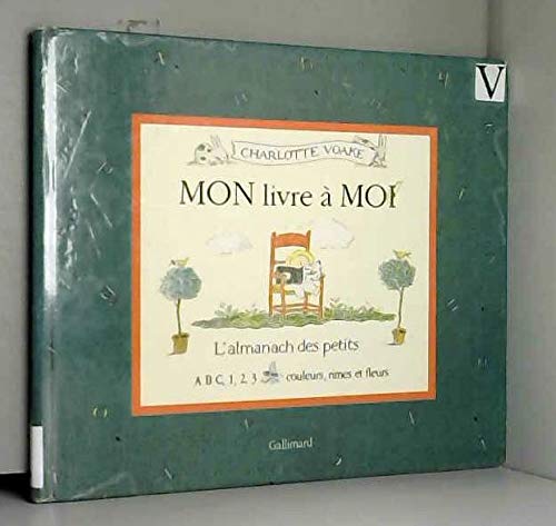 Mon livre à moi: l'almanach des petits, ABC, 1, 2, 3, couleurs, rimes et fleurs book