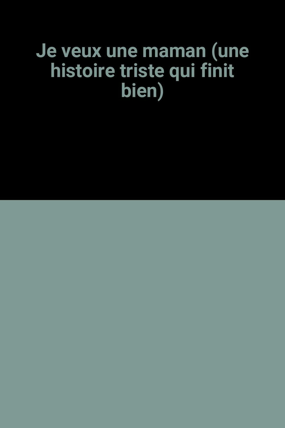 Je veux une maman: UNE HISTOIRE TRISTE QUI FINIT BIEN Books