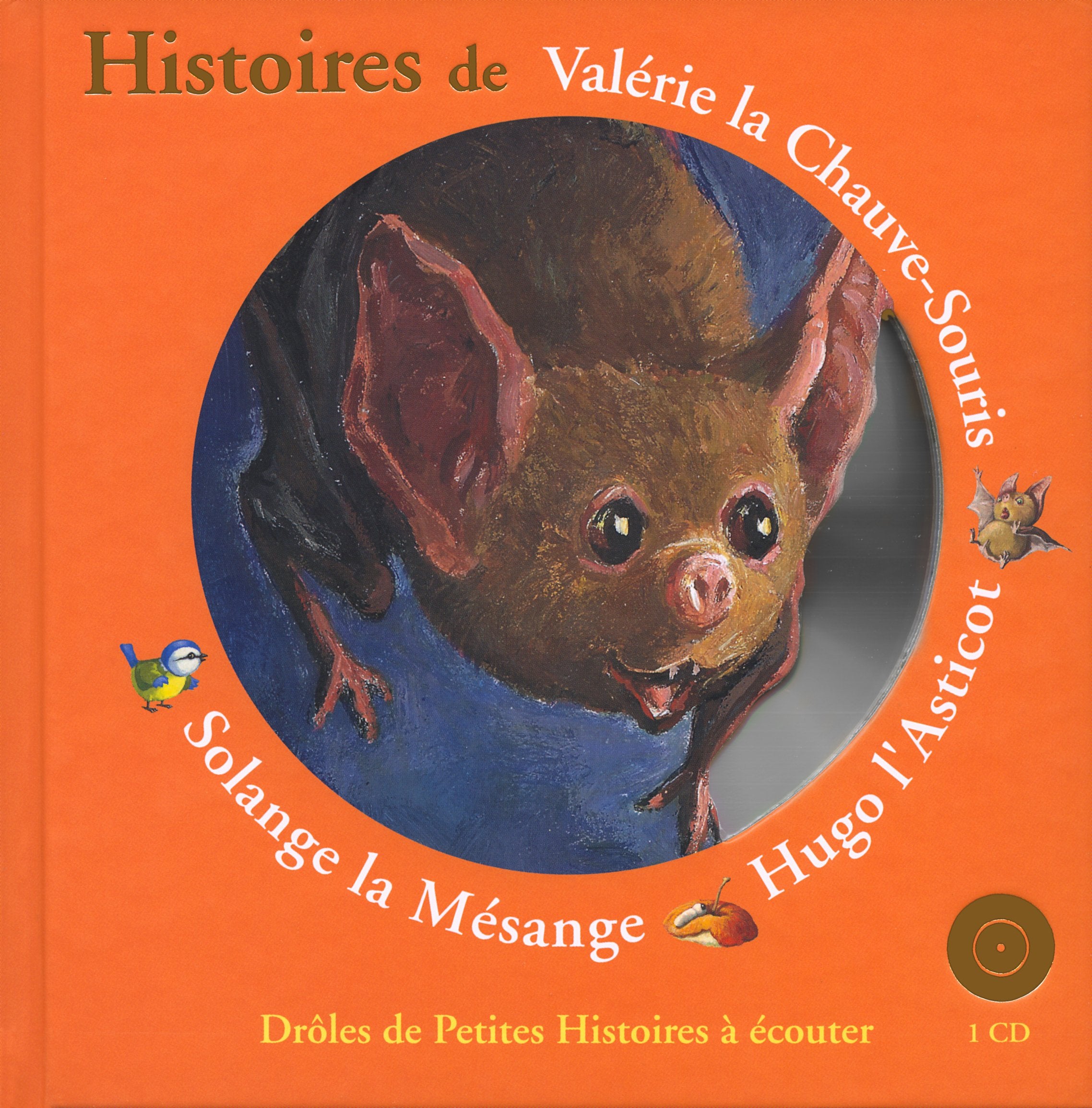 Droles De Petites Betes: Histoires De Valerie Chauve-Souris/Hugo Asticot/Solange Mesange Bk/CD Contemporary literature