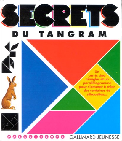 Secrets du tangram découvrez la magie d'un très ancien casse-tête chinois et apprenez à construire vous-même des centaines de figures différentes Books