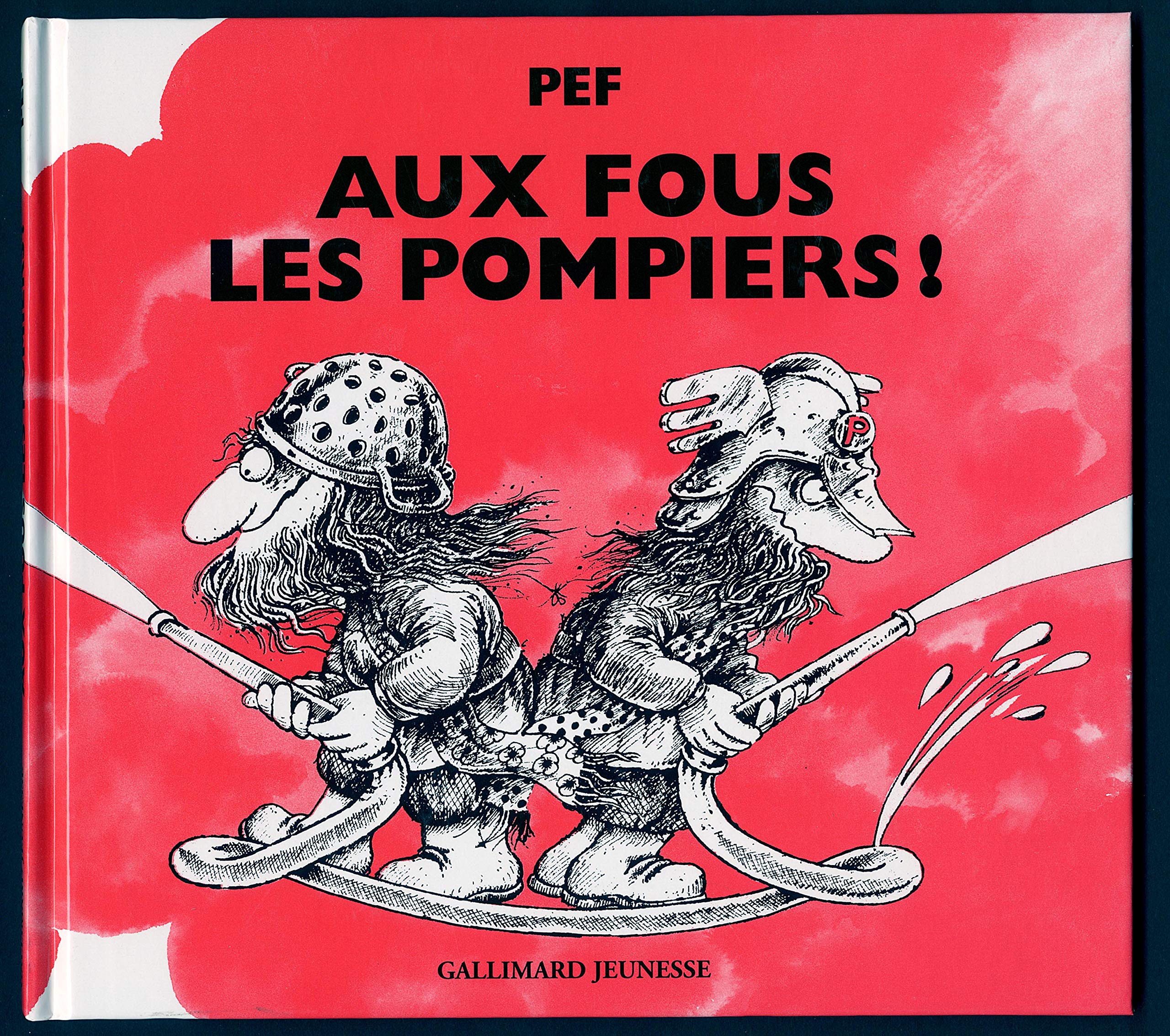 Aux fous les pompiers !: Pour tous les pompiers... les vrais ! Children's books