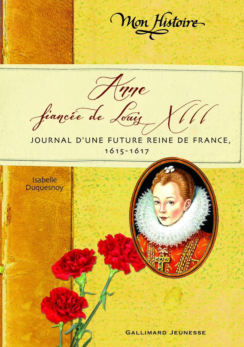 Anne, fiancée de Louis XIII: Journal d'une future reine de France, 1614-1617 Children's books