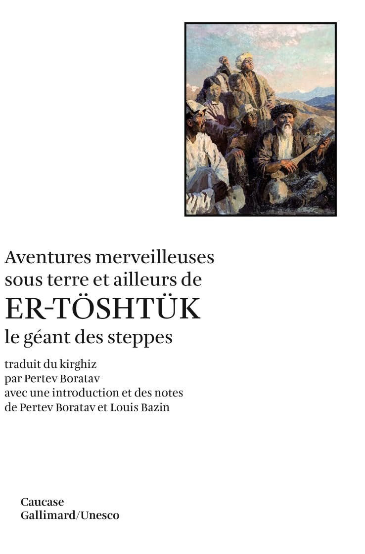 Aventures merveilleuses sous terre et ailleurs de Er-Töshtük le géant des steppes: Épopée du cycle de Manas Classics
