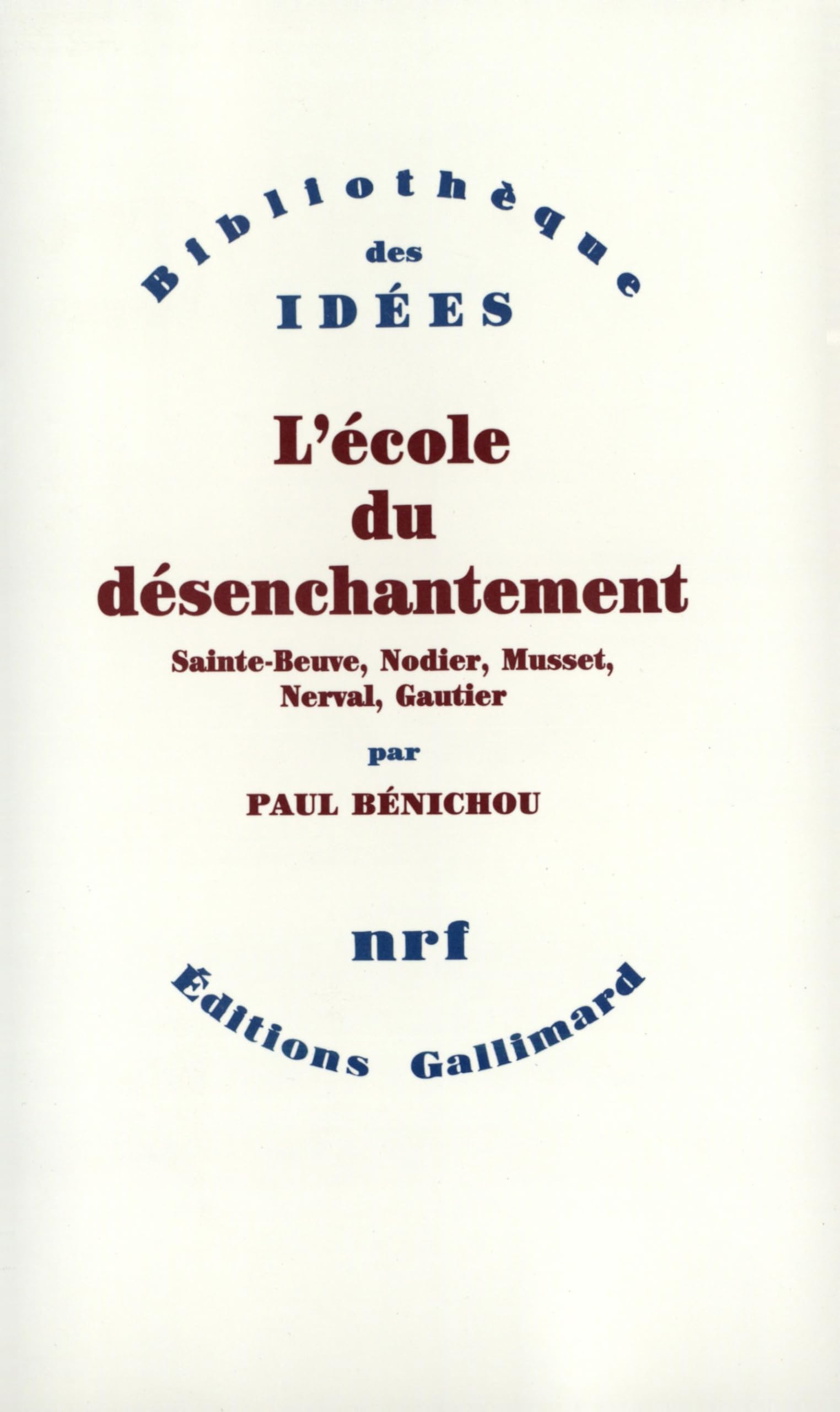 L'École du désenchantement: Sainte-Beuve, Nodier, Musset, Nerval, Gautier book