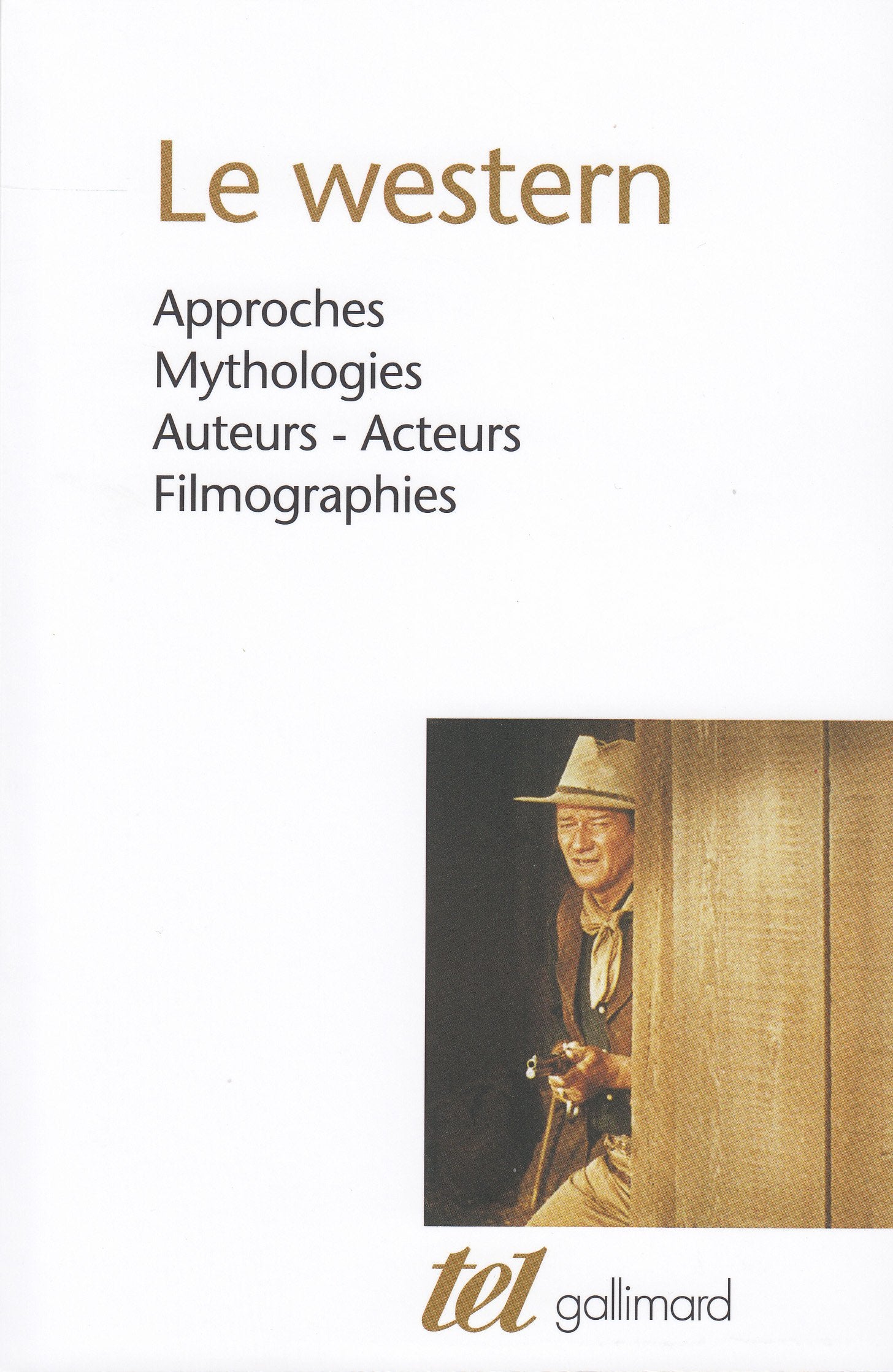 Le western: Approches - Mythologies - Auteurs - Acteurs - Filmographies Contemporary literature