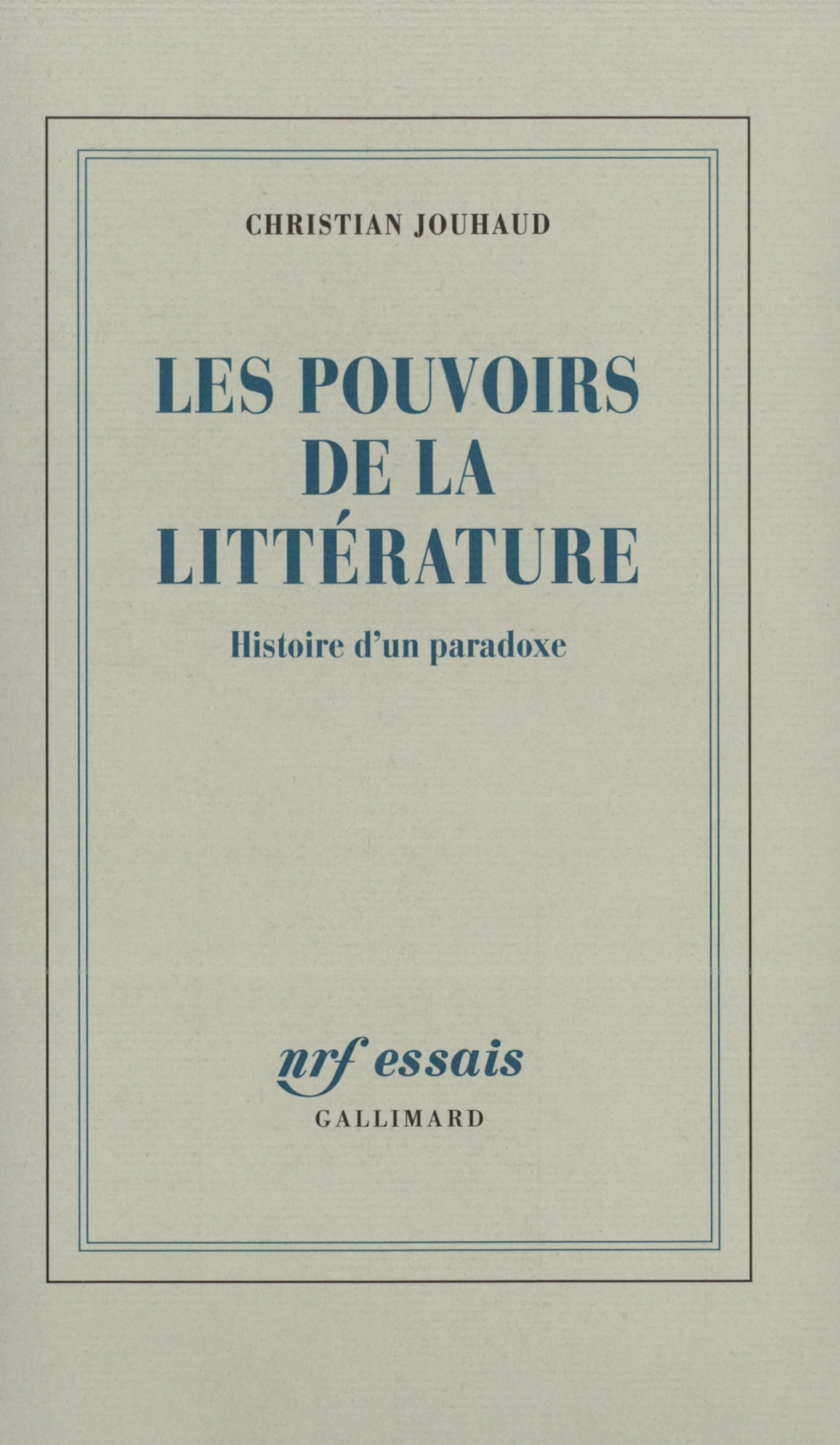 Les Pouvoirs de la littérature: Histoire d'un paradoxe Essays & Short Stories