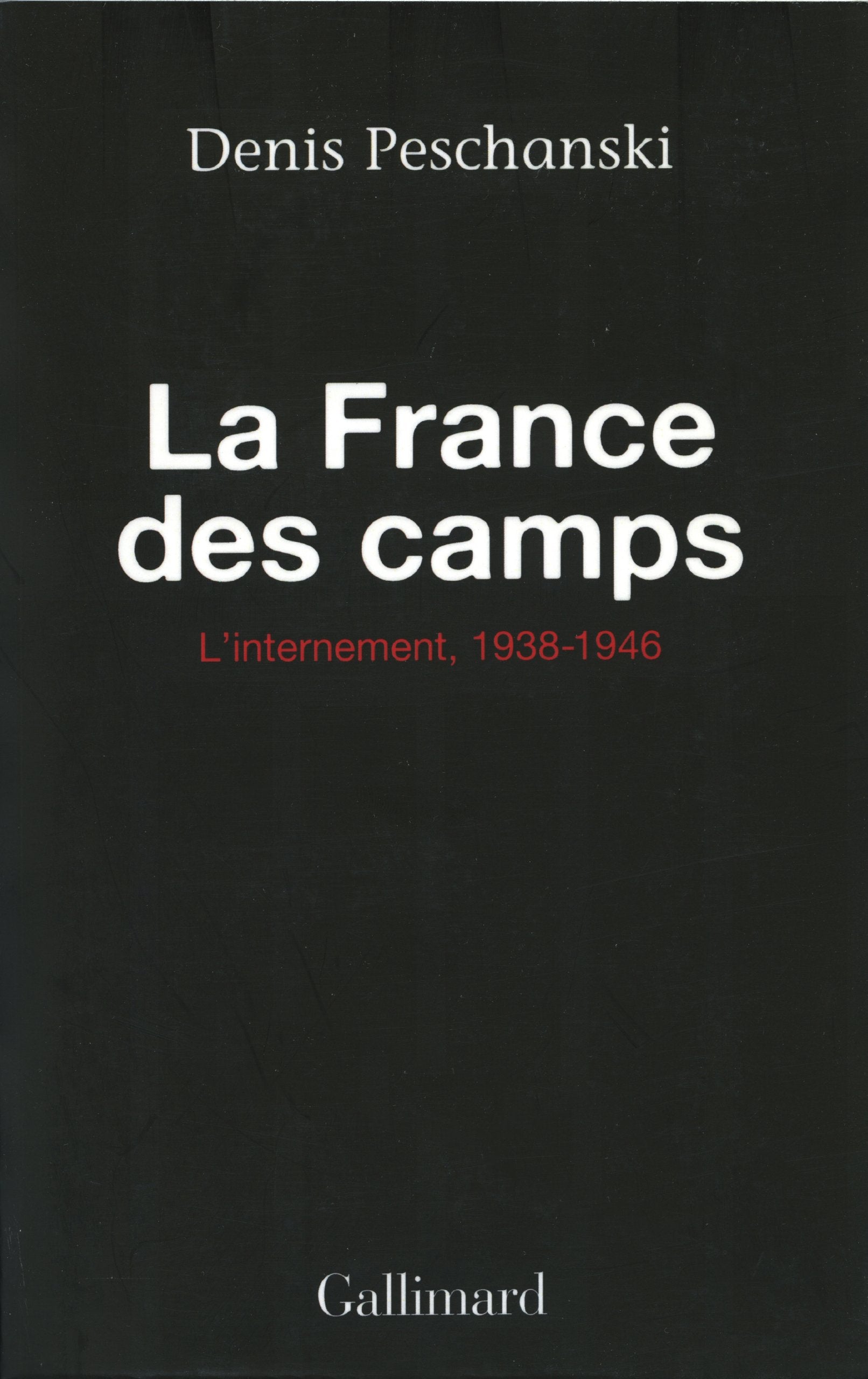 La France des camps: L'internement (1938-1946) Politics & History